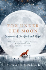 Fox Under the Moon : Seasons of Comfort and Hope - Stacey McNeill