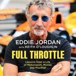 EDDIE JORDAN: FULL THROTTLE : Lessons from a Life of Motorsport, Money and Mischief - Keith O'Loughlin