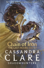 The Last Hours: Chain of Iron : From the international bestselling author who defined romantasy: the No. 1 New York Times bestselling Shadowhunter series about demon-hunting, betrayal and forbidden love - Cassandra Clare