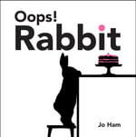 Oops! Rabbit : A funny, charming and chic board book, the perfect read-aloud for babies and toddlers and gift for arty mums - Jo Ham