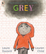 Grey : A picture book poem about feelings and acceptance - Laura Dockrill