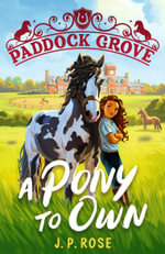Paddock Grove: A Pony to Own : First in a pony adventure series about friends and their horses at an equestrian boarding school for animal lovers age 8, 9, 10, 11, 12, 13 - J. P. Rose