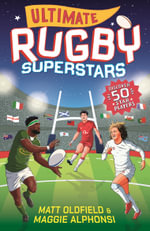 Ultimate Rugby Superstars : The exciting biographies of 50 of the greatest rugby players - the perfect World Cup read for sports-mad girls and boys aged 8, 9, 10, 11 - Matt Oldfield