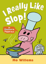 I REALLY Like Slop! : Elephant and Piggie - Mo Willems