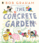 The Concrete Garden : The perfect picture book to inspire creativity, connection and community for toddlers and children from an award-winning and classic book maker, ages 3, 4, 5, 6 - Bob Graham