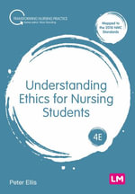 Understanding Ethics for Nursing Students : Transforming Nursing Practice Series - Peter Ellis