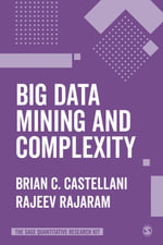 Big Data Mining and Complexity : The SAGE Quantitative Research Kit - Brian C. Castellani