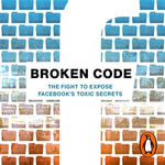 Broken Code : Inside Facebook and the fight to expose its toxic secrets - Jeff Horwitz
