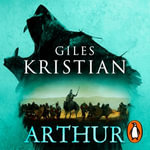 Arthur : Out of the mists of myth and legend thunders the ultimate Arthurian tale from the Sunday Times bestselling author of Lancelot - Philip Stevens