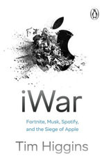 iWar : Fortnite, Musk, Spotify, and the Siege of Apple - Tim Higgins