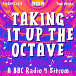 Taking It Up the Octave : A BBC Radio 4 Sitcom - Fintan Coyle