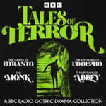 Tales of Terror: A BBC Radio Gothic Drama Collection : The Castle of Otranto, The Monk, The Mysteries of Udolpho & Northanger Abbey - Full cast