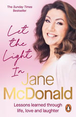 Let the Light In : Lessons learned through life, love and laughter - Jane McDonald