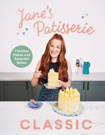 Jane's Patisserie Classic : Timeless cakes and essential bakes - Jane Dunn