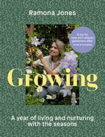 Growing : A year of gardening wisdom with simple monthly projects - Ramona Jones
