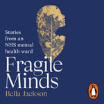 Fragile Minds : Stories from an NHS mental health ward - Emma Fryer