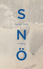 Sno : A beautiful natural history of snow and the effects of climate change from the award-winning environmentalist - Sverker Sörlin
