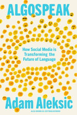 Algospeak : The instant New York Times bestseller - How Social Media is Transforming the Future of Language - Adam Aleksic