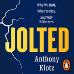 Jolted : Why We Quit, When to Stay, and Why It Matters - Anthony Klotz