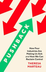 Pushback : How Four Industries Are Making Us Sick, and How We Can Reclaim Control - Theresa Marteau