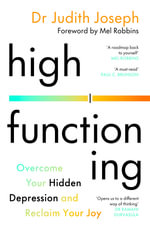 High Functioning : Overcome Your Hidden Depression and Reclaim Your Joy - Judith Joseph