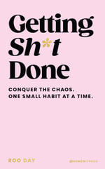Getting SH*T Done : Conquer the chaos, one small habit at a time - Roo Day