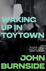 Waking Up in Toytown : A Memoir - John Burnside