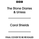 The Stone Diaries & Unless : Two Full-Cast BBC Radio Dramatisations - Carol Shields