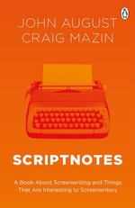 Scriptnotes : The ultimate guide to writing great stories - John August