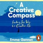 A Creative Compass : Finding Your Way to a Creative Life - Emma Gannon