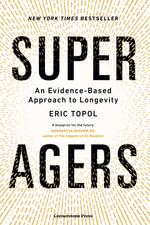Super Agers : An Evidence-Based Approach to Longevity - Eric Topol