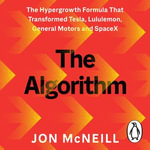The Algorithm : The Hypergrowth Formula that Transformed Tesla, Lululemon, General Motors and SpaceX - Jon McNeill