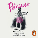 Flaneuse : Women Walk the City in Paris, New York, Tokyo, Venice and London - Lauren Elkin