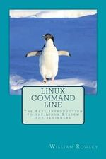Linux Command Line : The Best Introduction to the Linux System for beginners - William Rowley