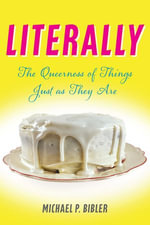 Literally : The Queerness of Things Just as They Are - Michael Bibler