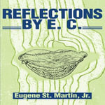 Reflections by E. C. - Eugene St Martin Jr