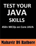 Test Your Java Skills : 450+ McQs on Core Java - Mahavir Ds Rathore
