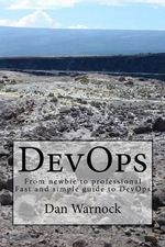 DevOps : From newbie to professional. Fast and simple guide to DevOps - Dan Warnock