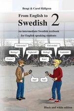 From English to Swedish 2 : An intermediate Swedish textbook for English speaking students (black and white edition) - Carol Hällgren