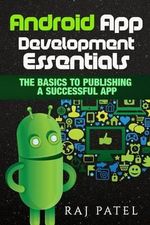 Android App Development Essentials : The Basics to Publishing a Successful App - Rajeev Charles Patel