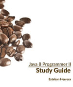 Java 8 Programmer II Study Guide : Exam 1Z0-809 - Esteban Herrera