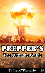 Prepper's : The Ultimate Guide - Tadhg O'Flaherty