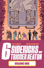 The Six Sidekicks of Trigger Keaton, Volume 1 : Six Sidekicks of Trigger Keaton - Kyle Starks