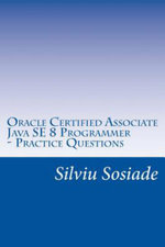 Oracle Certified Associate Java SE 8 Programmer ? Practice Questions - Silviu Sosiade