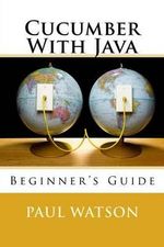 Cucumber With Java : Beginner's Guide - MR Paul Watson