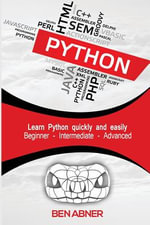 Python : The ultimate beginners guide that intermediate and advanced users can also find use in! - Ben Abner