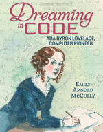 Dreaming in Code : Ada Byron Lovelace, Computer Pioneer - Emily Arnold McCully