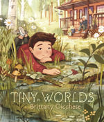 Tiny Worlds : A Story About Appreciating the Small Things - Brittany Cicchese