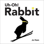 Uh-Oh! Rabbit : Jo Hams Rabbit - Jo Ham