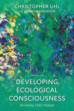 Developing Ecological Consciousness : Becoming Fully Human - Christopher Uhl